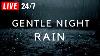 Gentle Night Rain To Sleep Fast Beat Insomnia Relax Study To Rain Sounds 24 7 Non Stop