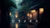 Osaka Soothing Relaxing Ambient Journey Japanese Ambient Music For Sleep And Meditation